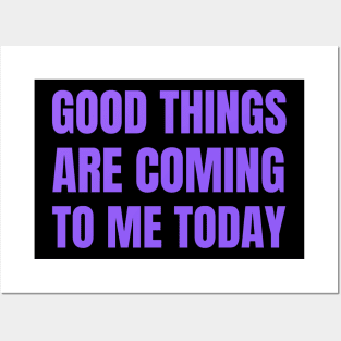 Good Things Are Coming To Me Today Posters and Art